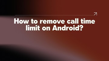 How to remove call time limit on Android?