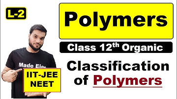 (L-2) Polymers || Classification of Polymers || 12th Organic || by Arvind Arora