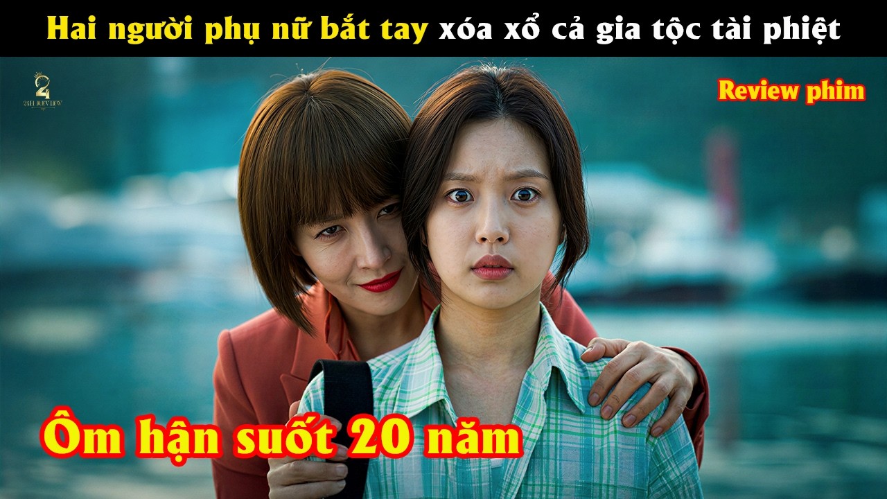 [Review Phim] Hai người phụ nữ bắt tay xóa xổ cả gia tộc tài phiệt