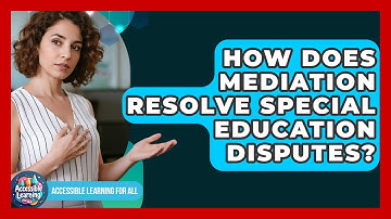 How Does Mediation Resolve Special Education Disputes? - Accessible Learning For All