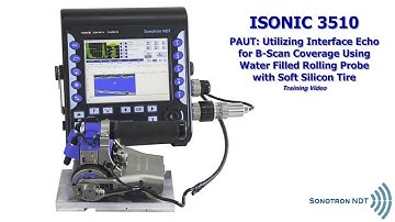 ISONIC 3510 / PAUT / Interface Echo / B-Scan Coverage - Water Filled Rolling Probe / Training Video