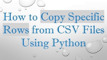 How to Copy Specific Rows from CSV Files Using Python