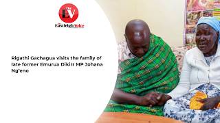 Gachagua visits the family of late former Emurua Dikirr MP Johana Ng’eno