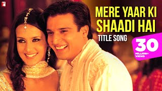 Mere Yaar Ki Shaadi Hai | Full Title Song | Uday Chopra | Jimmy Shergill | Sanjana | Bipasha Basu