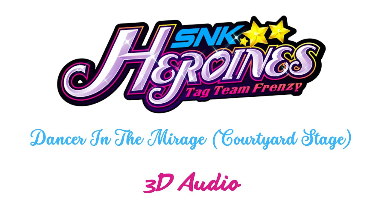 Watch SNK Heroines: Tag Team Frenzy - Dancer In The Mirage (Courtyard Stage) - 3D Audio on YouTube Watch SNK Heroines: Tag Team Frenzy - Dancer In The Mirage (Courtyard Stage) - 3D Audio on YouTube