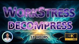 WorkStress Decompress | Release Work Anxiety, Stress & Racing Thoughts | Cortisol Cleanse | 12 Hours