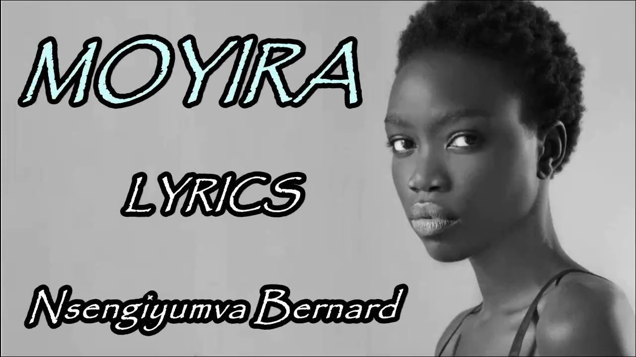 Moyira Lyrics  Nsengiyumva Bernard Karahanyuze