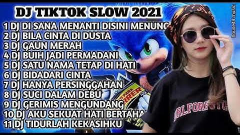 DJ TIKTOK SLOW 2021 • DJ DI SANA MENANTI DISINI MENUNGGU • DJ BILA CINTA DI DUSTA • DJ GAUN MERAH