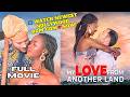 My Love From Another Land OFFICIAL FULL MOVIE Newest Rom Com 2025 Nollywood Meets Uganda 