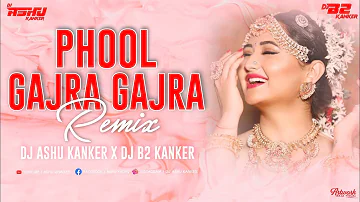 || DJ ASHU KANKER || DJ B2 KANKER || PHOOL GAJRA GAJRA || DILIP SADANGI ||