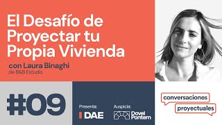 DAE | Conversaciones Proyectuales T1E9: El desafío de proyectar tu propia vivienda (Laura Binaghi)