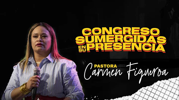 CONGRESO SUMERGIDAS EN SU PRESENCIA | PASTORA CARMEN FIGUEROA