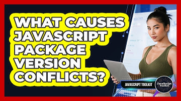What Causes JavaScript Package Version Conflicts? - JavaScript Toolkit