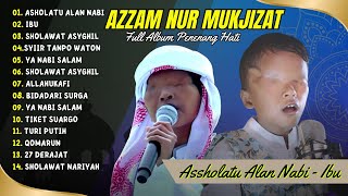 AZZAM NUR MUKJIZAT - DZUQTU WALALAN ATAKHOLA - IBU | SHOLAWAT PENYEJUK HATI | FULL SHOLAWAT VIRAL