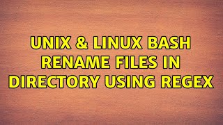 Unix & Linux: bash rename files in directory using regex (2 Solutions!!)