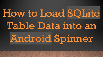 How to Load SQLite Table Data into an Android Spinner