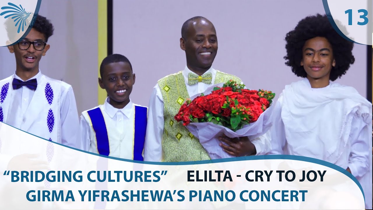 Elilta - Cry to Joy - Girma Yifrashewa's Piano Concert - Bridging Cultures - Part 13 [Arts TV World]