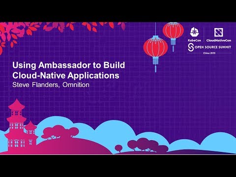 Using Ambassador to Build Cloud-Native Applications - Steve Flanders, Omnition