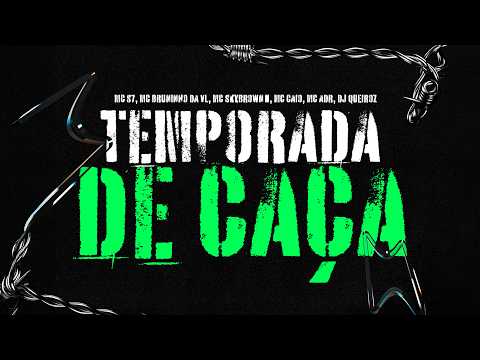 TEMPORADA DE CAÇA - MC S7 ,MC BRUNINHO DA VL, MC SKYBROWNN,  MC CAIO, MC ADR (DJ QUEIROZ)