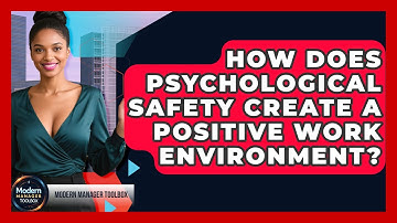 How Does Psychological Safety Create A Positive Work Environment? - Modern Manager Toolbox