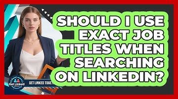 Should I Use Exact Job Titles When Searching On LinkedIn?