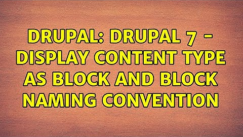 Drupal: Drupal 7 - Display Content type as Block and Block Naming Convention (3 Solutions!!)