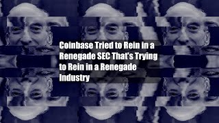 Coinbase Tried To Rein In A Renegade Sec Thats Trying To Rein In A Renegade Industry