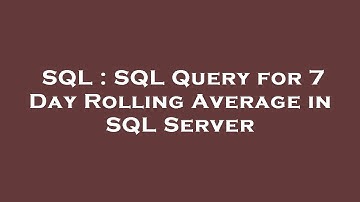 SQL : SQL Query for 7 Day Rolling Average in SQL Server