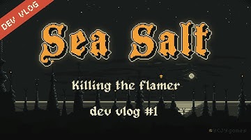 Sea Salt | Kill the Flamer - Dev Vlog #1