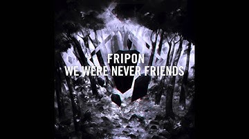 Fripon - We Were Never Friends - House Of Bones