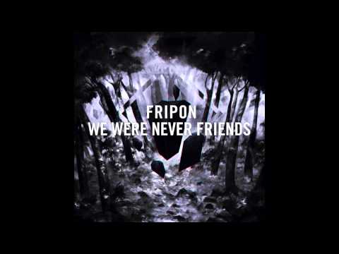 Fripon - We Were Never Friends - House Of Bones
