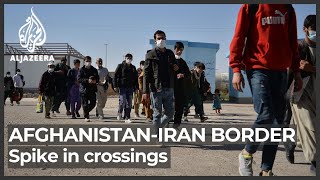 Afghanistan-Iran border sees spike in crossings on both ends