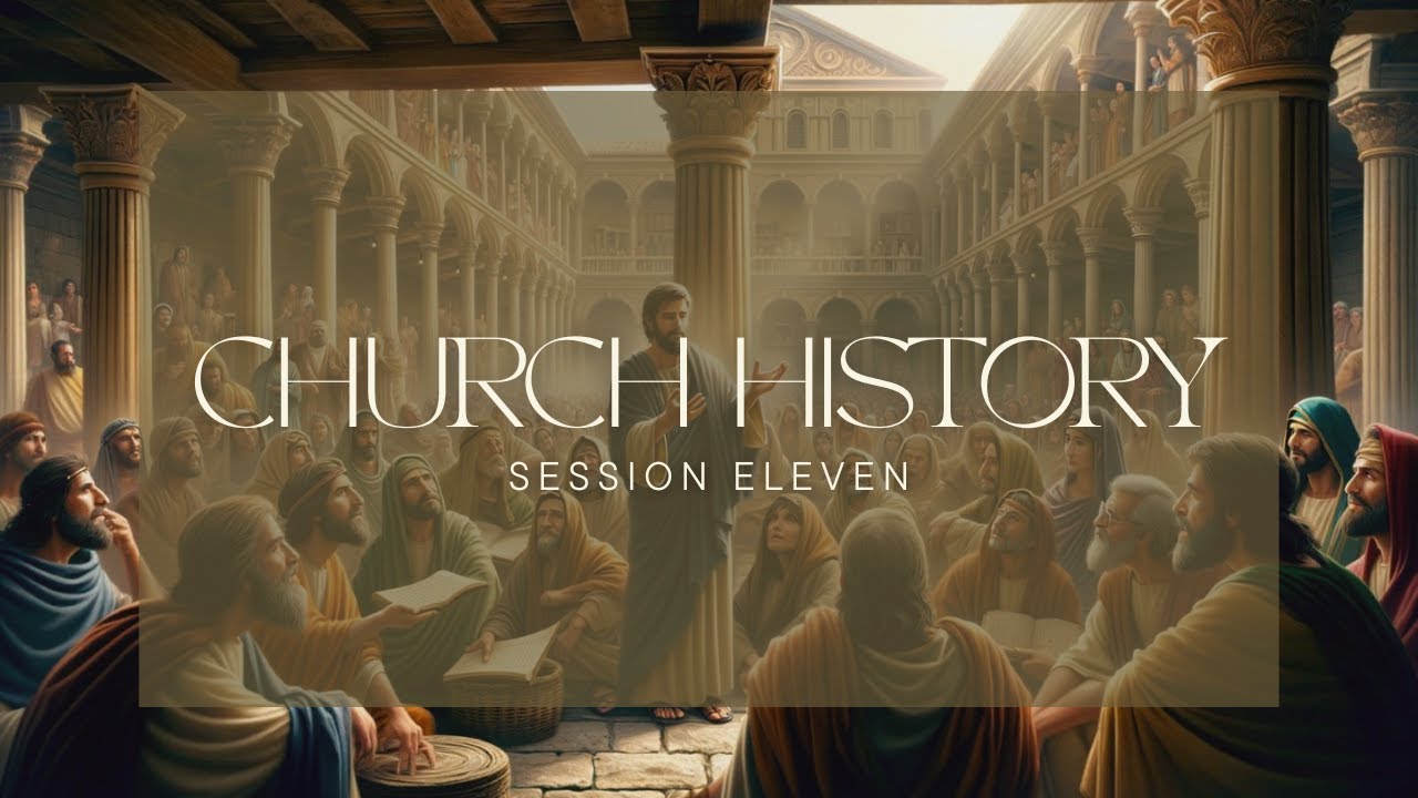 Church History: Session Eleven