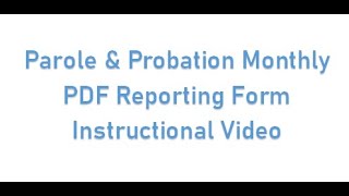 Parole & Probation Monthly PDF Reporting Form Instructional Video