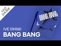 IVE 아이브 BANG BANG 1시간 연속 재생 가사 Lyrics