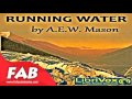 Running Water Full Audiobook by A. E. W. MASON by General Fiction Audiobook