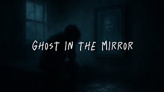 Ghost In The Mirror