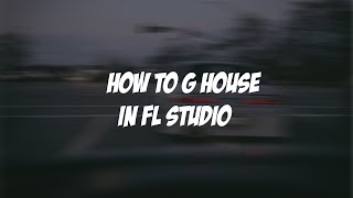 How To G - House In Fl Studio 20