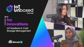 Icy Innovations: IoT Solutions in Cold Storage Management | IoT Unboxed Podcast #8 | Disrupt-X