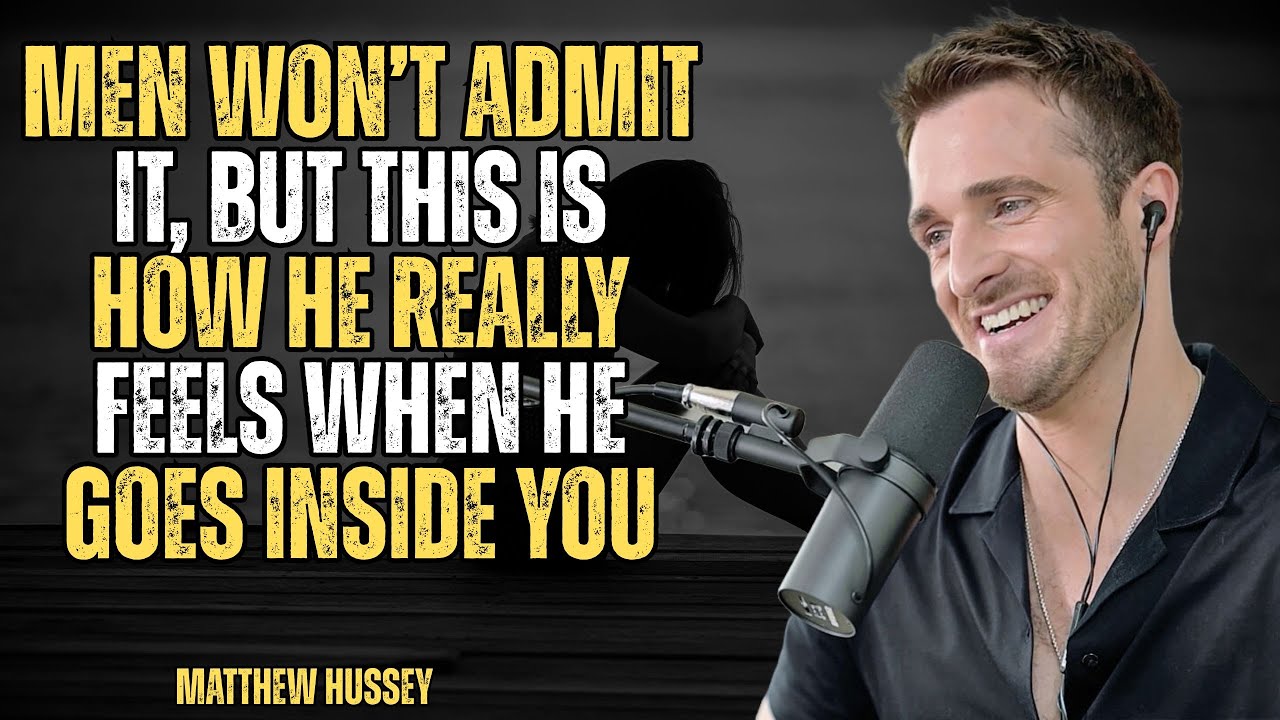 Men Won’t Admit It, But THIS Is How He REALLY Feels When He Goes Inside You || Matthew Hussey