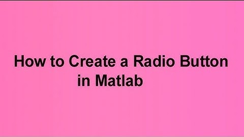 How to Create a Radio Button in Matlab