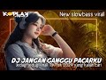 DJ JANGAN GANGGU PACARKU || JEDAG JEDUG VIRALL TIKTOK || KoplaK fvngky