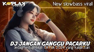 DJ JANGAN GANGGU PACARKU || JEDAG JEDUG VIRALL TIKTOK || KoplaK fvngky