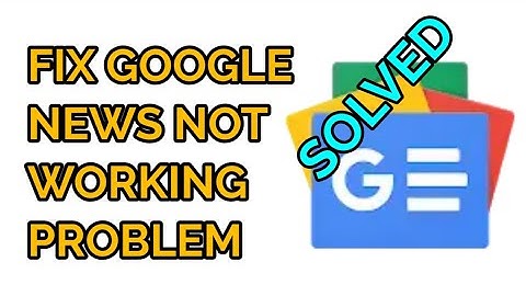 How to Fix Google News App Not Working Problem Solved