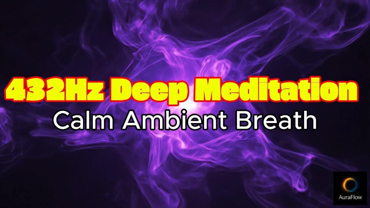 432Hz Deep Meditation – Calm Ambient Breath Healing Music for Inner ...