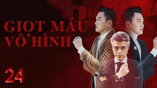 [Phim Việt Nam] GIỌT MÁU VÔ HÌNH | Tập 24 | Ân Oán Tình Tay Ba