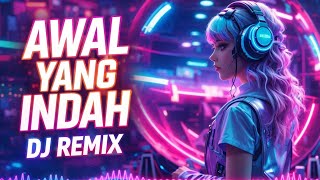 AWAL YANG INDAH – Tere | DJ Remix Full Bass