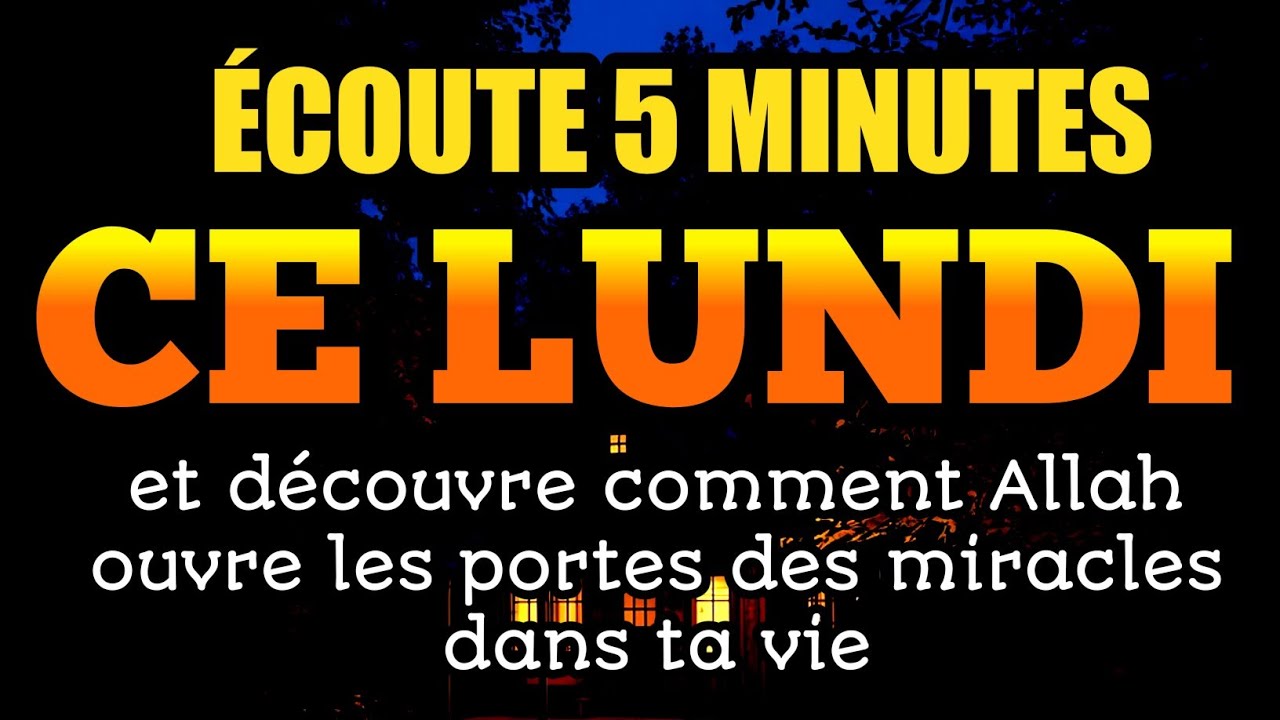 Écoute 5 minutes ce lundi et découvre comment Allah ouvre les portes des miracles dans ta vie