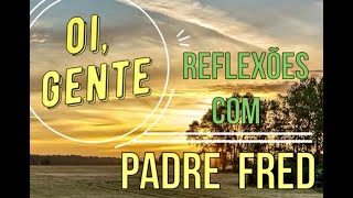 OI, GENTE - Padre Fred - 03.05.24
