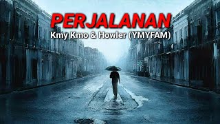 Video thumbnail of "PERJALANAN - Kmy Kmo & Howler (YMYFAM) Lirik ❤️"